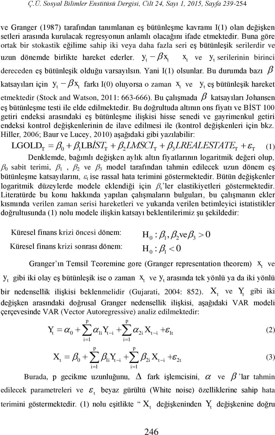 y x x ve y serilerinin birinci dereceden eş büünleşik olduğu varsayılsın. Yani I(1) olsunlar.