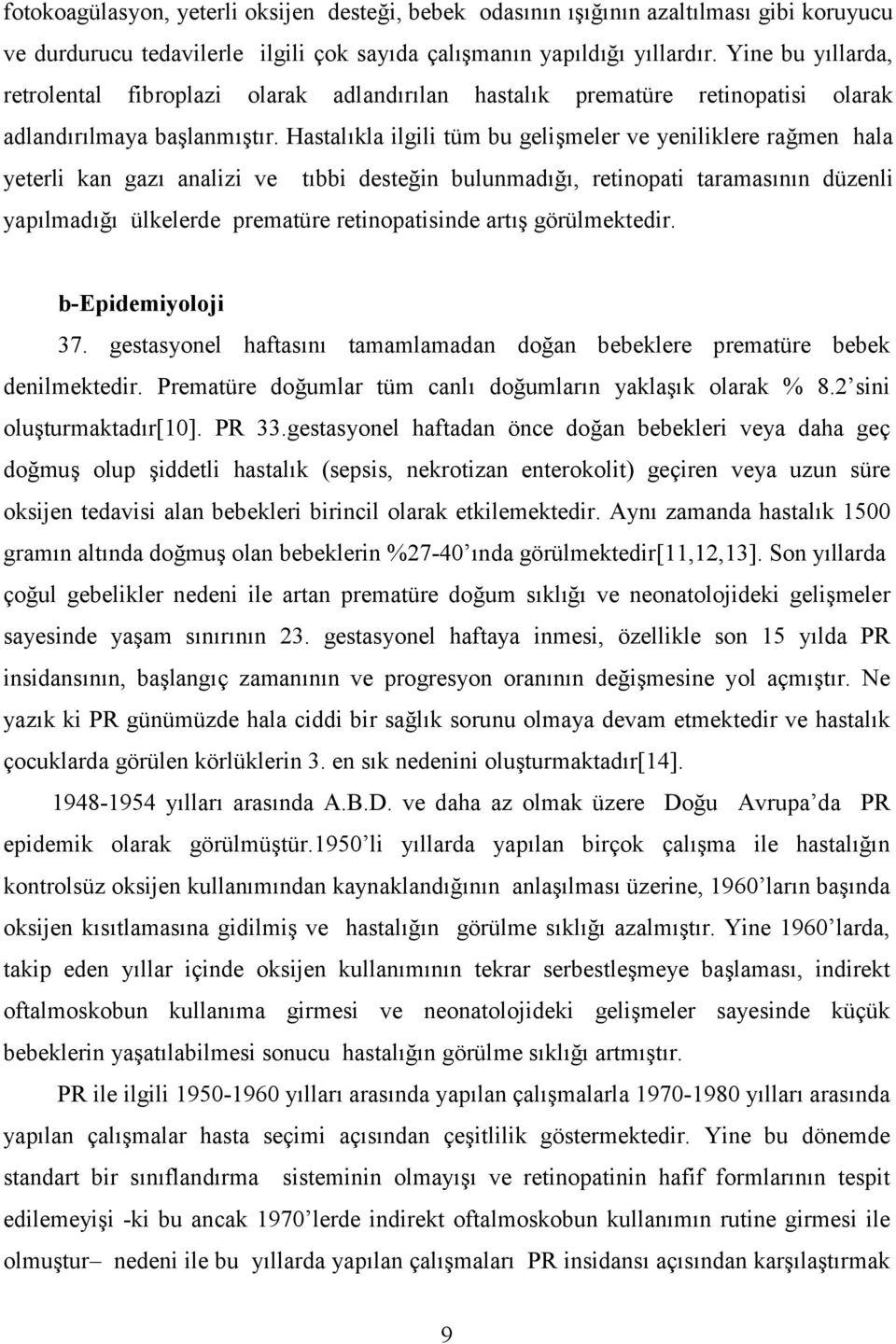 men hala yeterli kan gaz6 analizi ve t6bbi deste?in bulunmad6?6, retinopati taramas6n6n düzenli yap6lmad6?6 ülkelerde prematüre retinopatisinde art6e görülmektedir. b-epidemiyoloji 37.