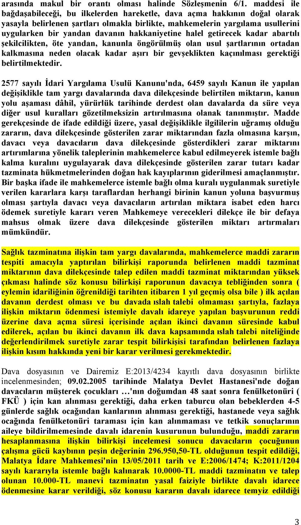 hakkaniyetine halel getirecek kadar abartılı şekilcilikten, öte yandan, kanunla öngörülmüş olan usul şartlarının ortadan kalkmasına neden olacak kadar aşırı bir gevşeklikten kaçınılması gerektiği