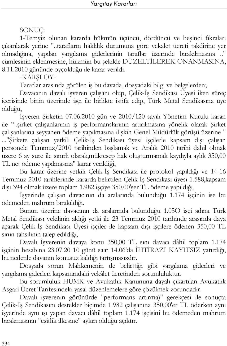 ." cümlesinin eklenmesine, hükmün bu şekilde DÜZELTİLEREK ONANMASINA, 8.11.2010 gününde oyçokluğu ile karar verildi.