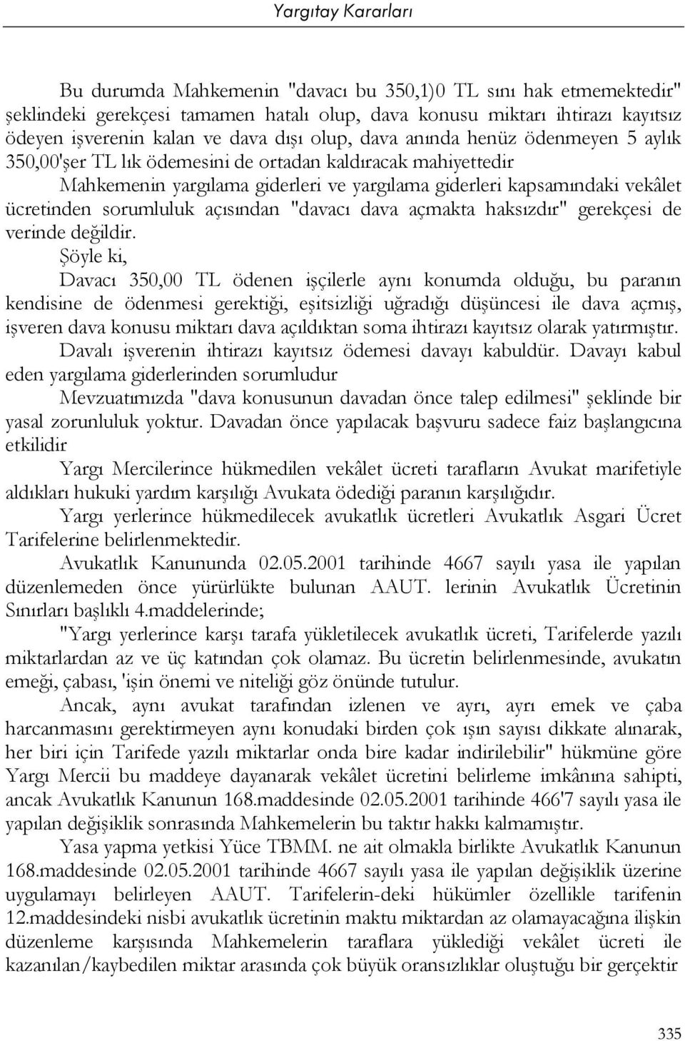 açısından "davacı dava açmakta haksızdır" gerekçesi de verinde değildir.