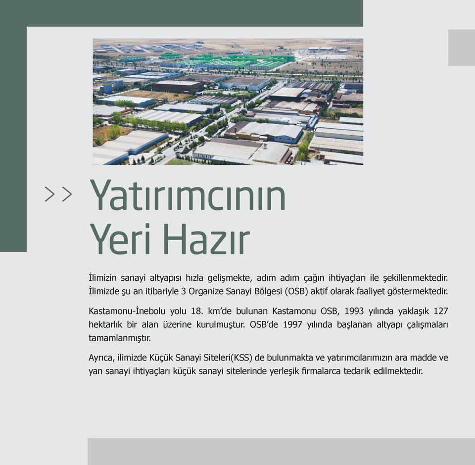 km de bulunan Kastamonu OSB, 1993 yılında yaklaşık 127 hektarlık bir alan üzerine kurulmuştur.