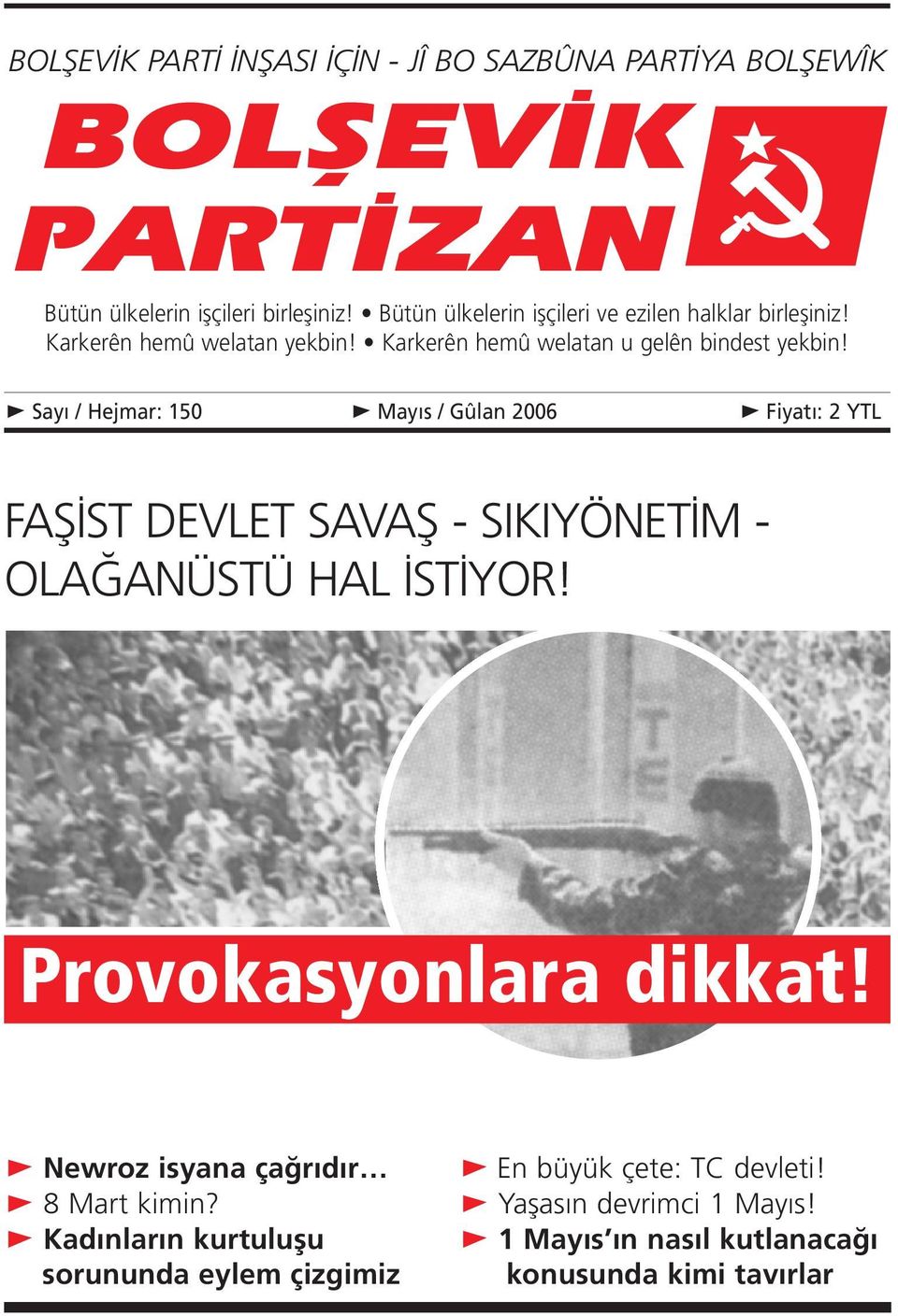 «Say / Hejmar: 150 «May s / Gûlan 2006 «Fiyat : 2 YTL FAfi ST DEVLET SAVAfi - SIKIYÖNET M - OLA ANÜSTÜ HAL ST YOR! Provokasyonlara dikkat!