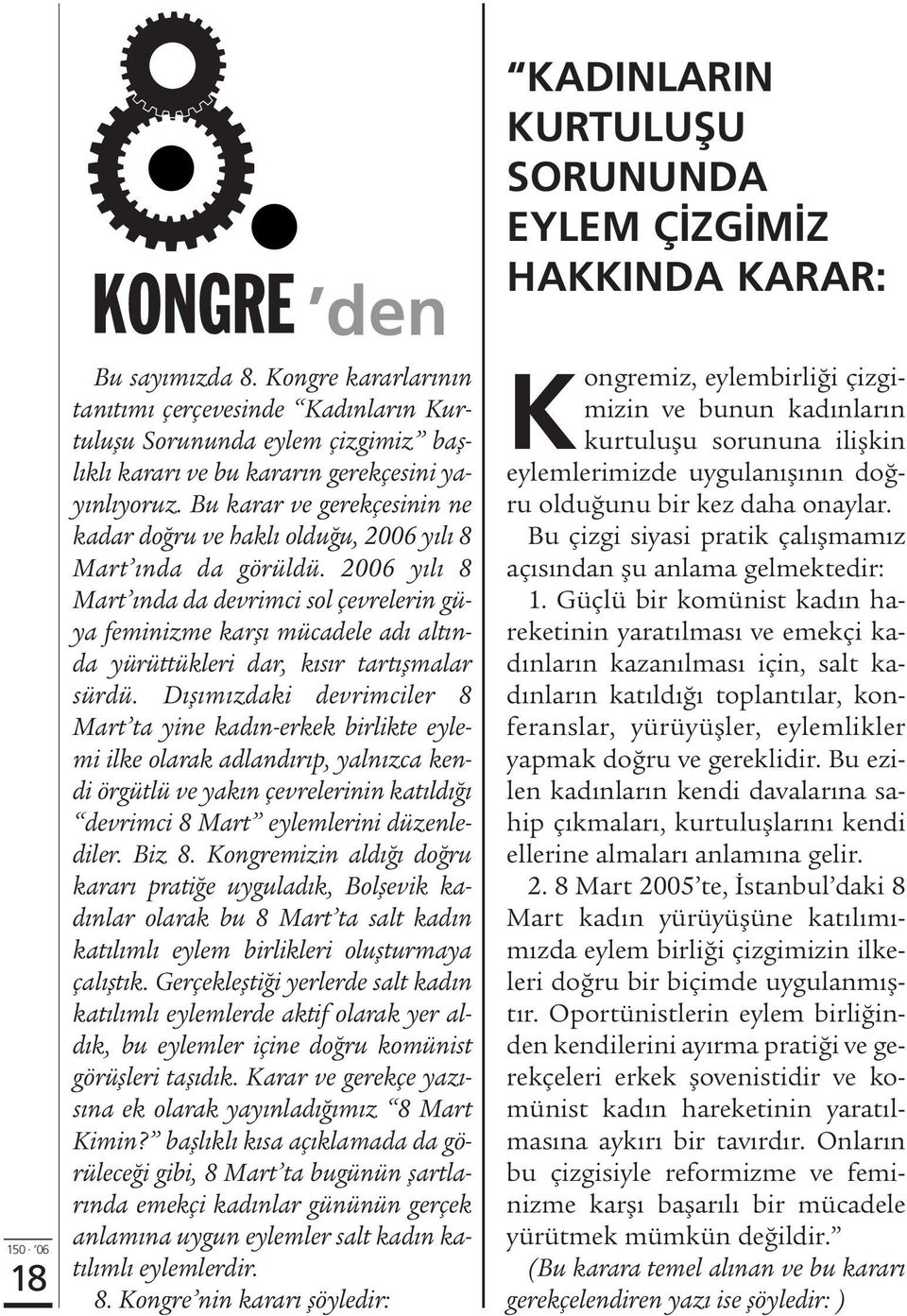 2006 y l 8 Mart nda da devrimci sol çevrelerin güya feminizme karfl mücadele ad alt nda yürüttükleri dar, k s r tart flmalar sürdü.