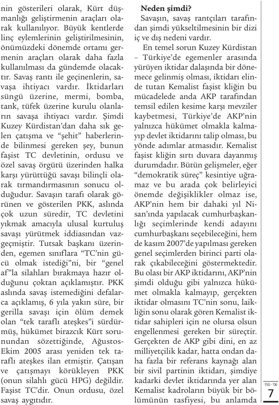 Savafl rant ile geçinenlerin, savafla ihtiyac vard r. ktidarlar süngü üzerine, mermi, bomba, tank, tüfek üzerine kurulu olanlar n savafla ihtiyac vard r.