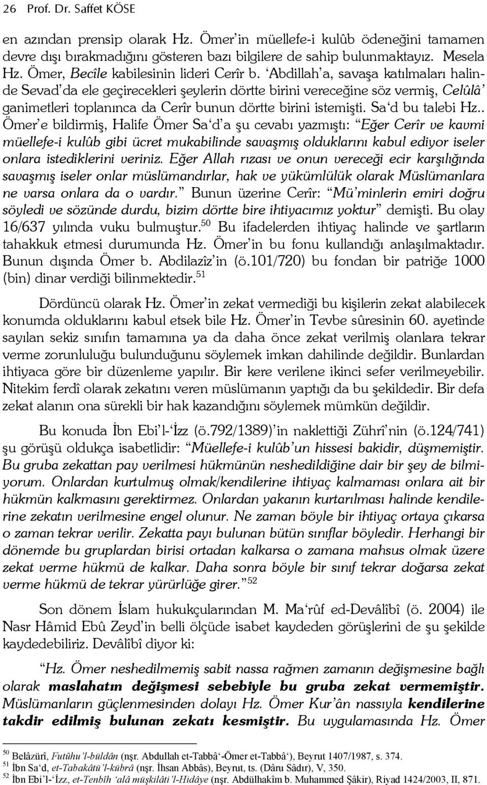 . Ömer e bildirmi, Halife Ömer Sa d a u cevab yazmt: Eer Cerîr ve kavmi müellefe-i kulûb gibi ücret mukabilinde sava*m* olduklarn kabul ediyor iseler onlara istediklerini veriniz.