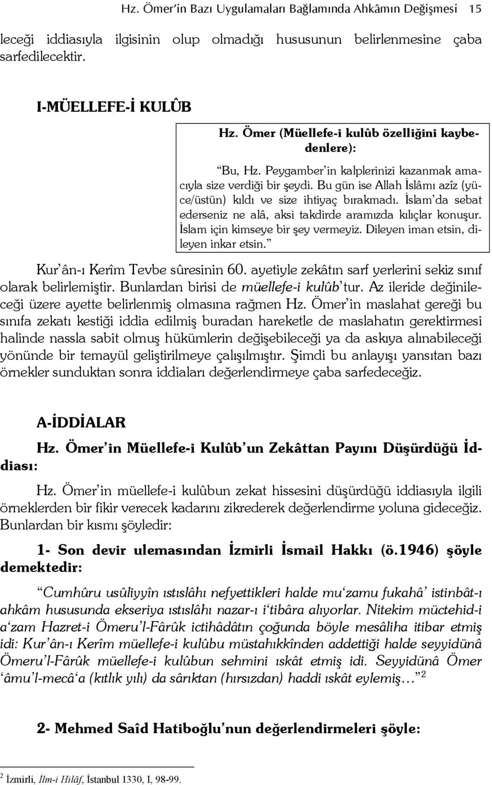 slam da sebat ederseniz ne alâ, aksi takdirde aramzda klçlar konuur. slam için kimseye bir ey vermeyiz. Dileyen iman etsin, dileyen inkar etsin. Kur ân- Kerîm Tevbe sûresinin 60.