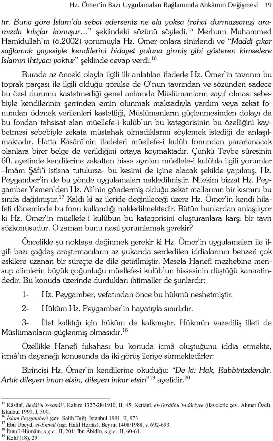 16 Burada az önceki olayla ilgili ilk anlatlan ifadede Hz.