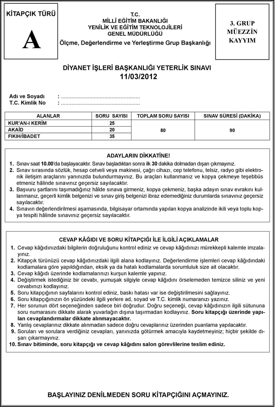 .. LNLR SORU SYISI TOPLM SORU SYISI SINV SÜRESİ (DKİK) KUR N-I KERİM 25 KİD 20 FIKIH/İBDET 35 80 90 DYLRIN DİKKTİNE! 1. Sınav saat 10.00 da başlayacaktır.