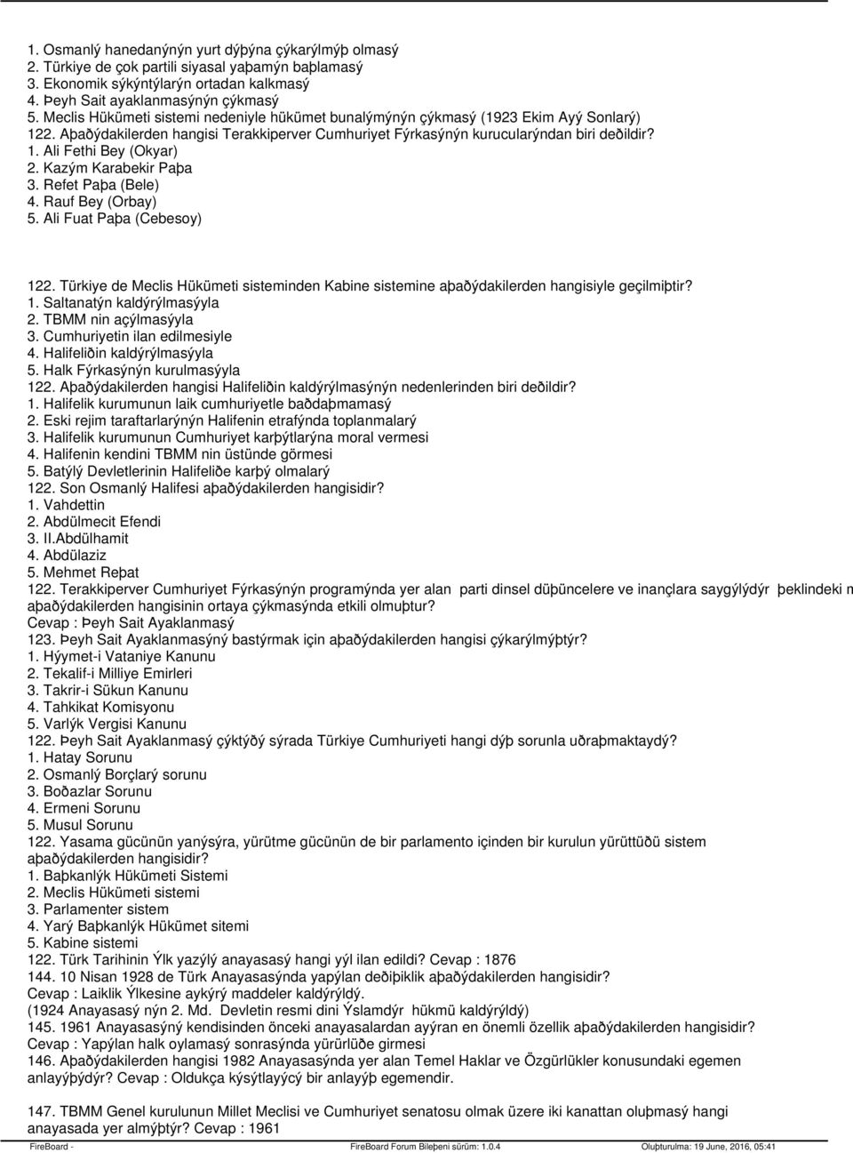 Kazým Karabekir Paþa 3. Refet Paþa (Bele) 4. Rauf Bey (Orbay) 5. Ali Fuat Paþa (Cebesoy) 122. Türkiyede Meclis Hükümeti sisteminden Kabine sistemine aþaðýdakilerden hangisiyle geçilmiþtir? 1. Saltanatýn kaldýrýlmasýyla 2.