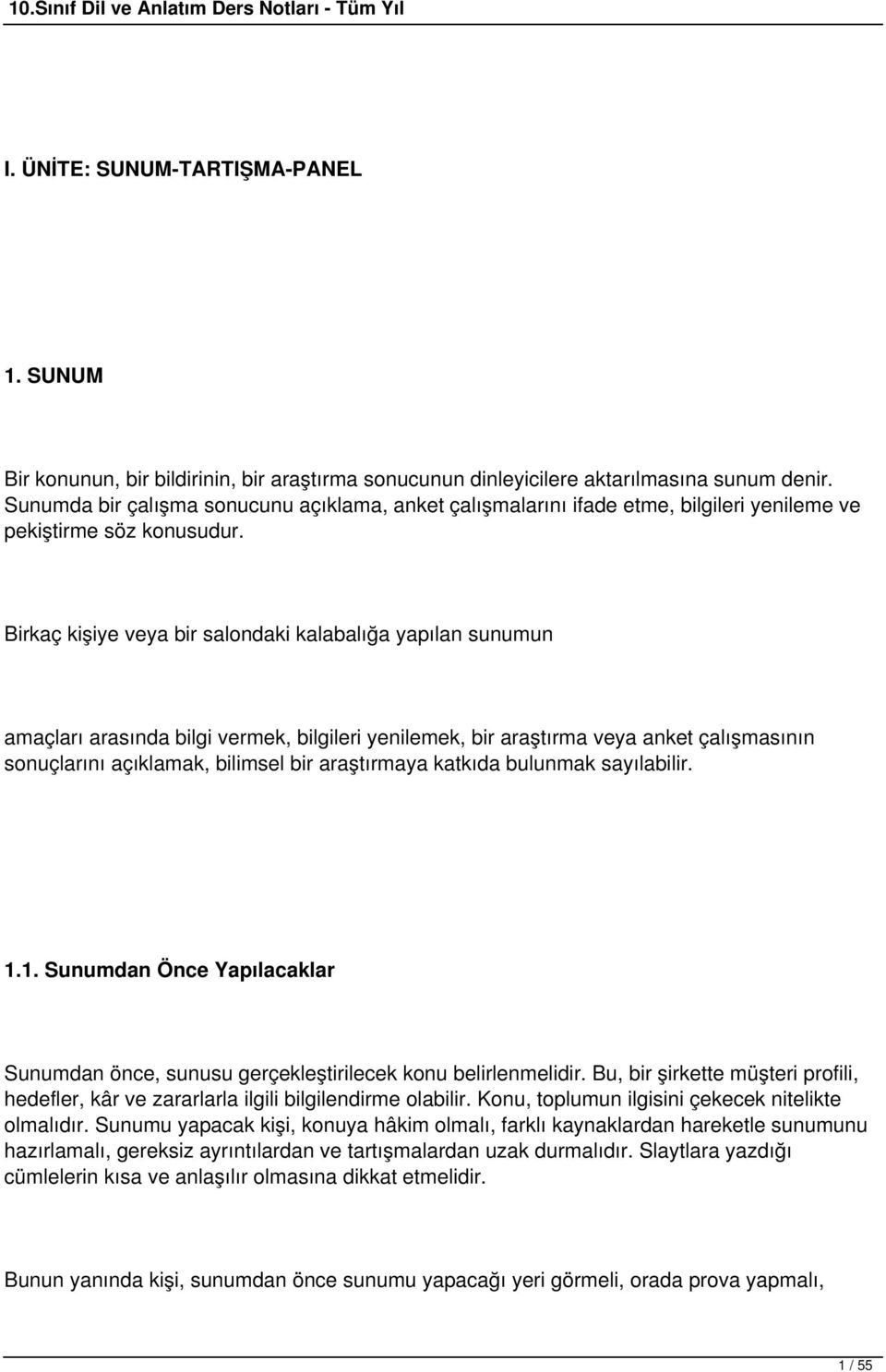 Birkaç kişiye veya bir salondaki kalabalığa yapılan sunumun amaçları arasında bilgi vermek, bilgileri yenilemek, bir araştırma veya anket çalışmasının sonuçlarını açıklamak, bilimsel bir araştırmaya