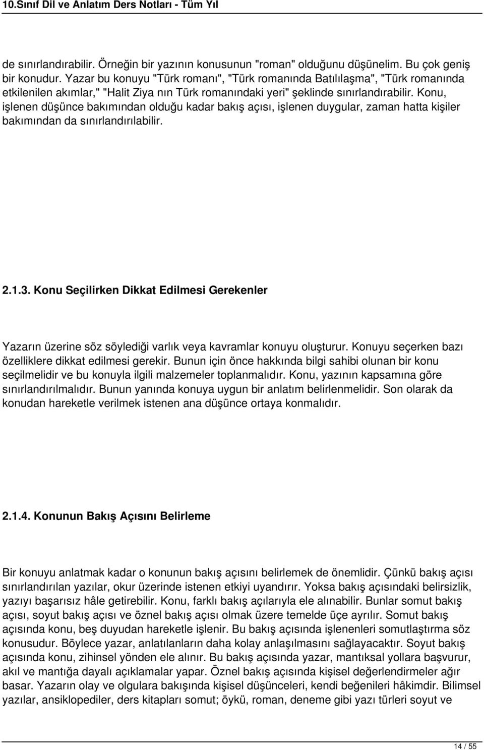 Konu, işlenen düşünce bakımından olduğu kadar bakış açısı, işlenen duygular, zaman hatta kişiler bakımından da sınırlandırılabilir. 2.1.3.