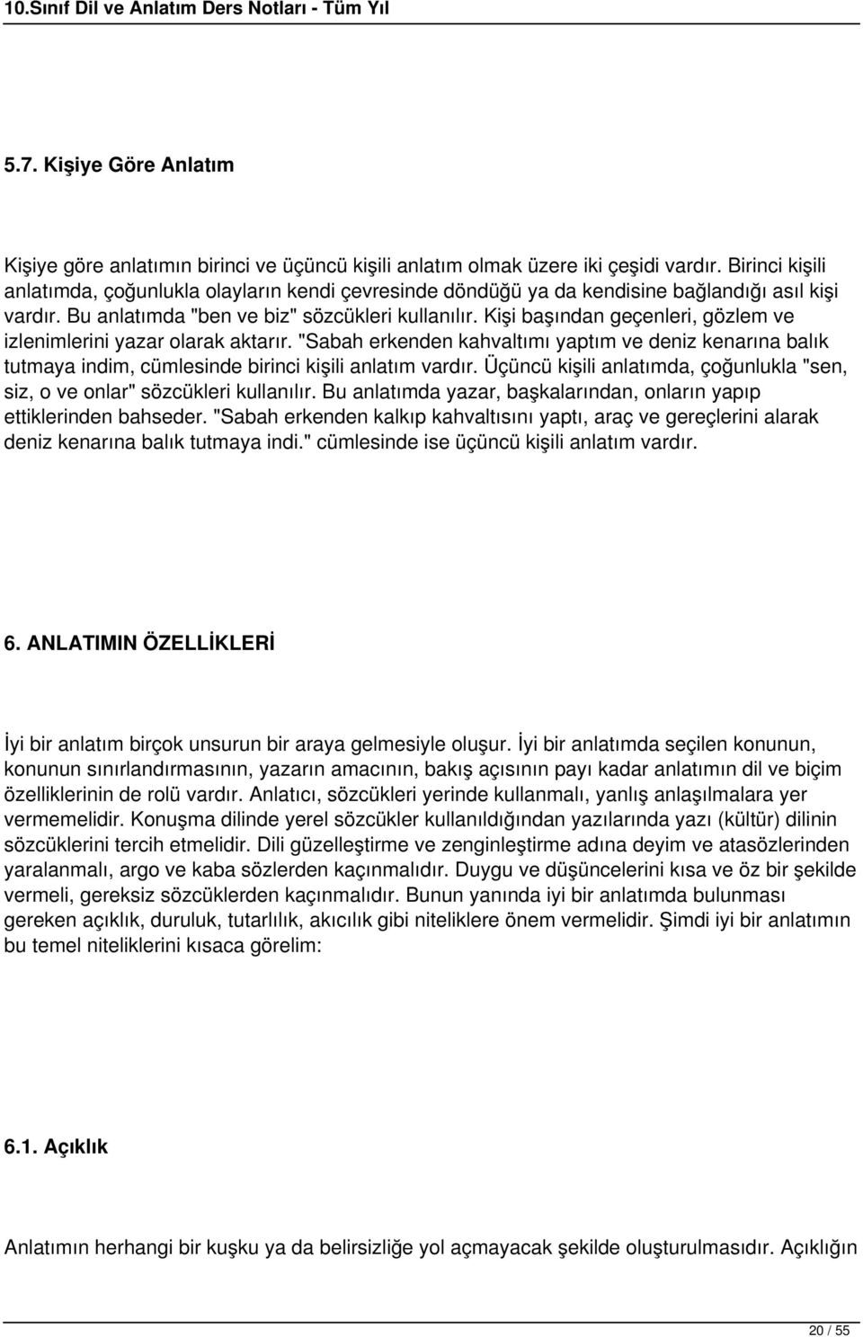 Kişi başından geçenleri, gözlem ve izlenimlerini yazar olarak aktarır. "Sabah erkenden kahvaltımı yaptım ve deniz kenarına balık tutmaya indim, cümlesinde birinci kişili anlatım vardır.