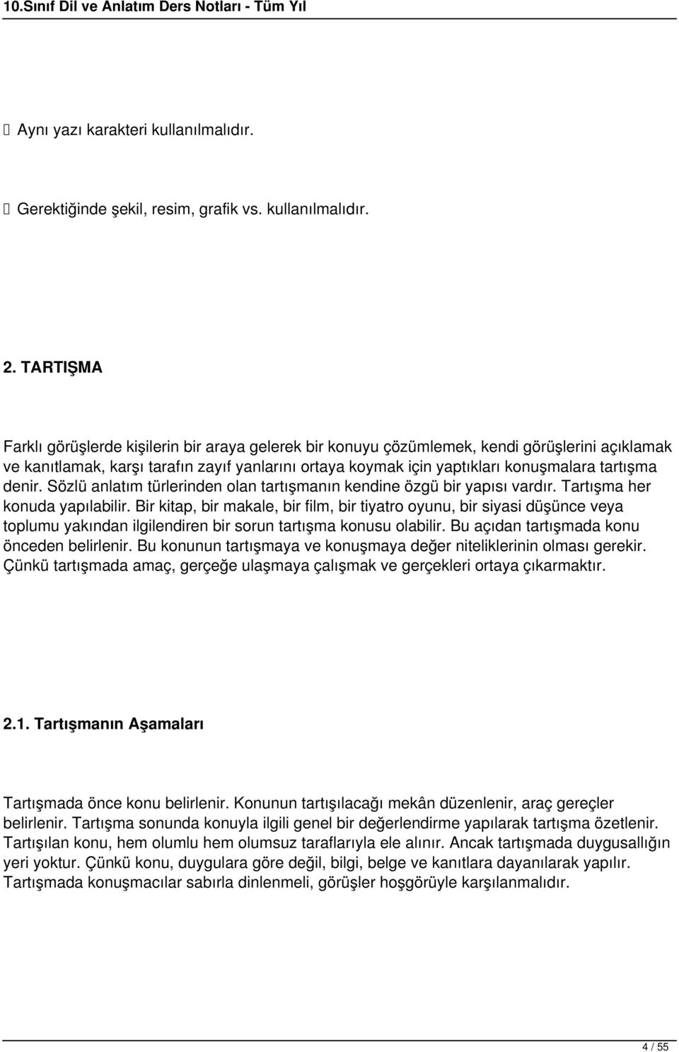 tartışma denir. Sözlü anlatım türlerinden olan tartışmanın kendine özgü bir yapısı vardır. Tartışma her konuda yapılabilir.