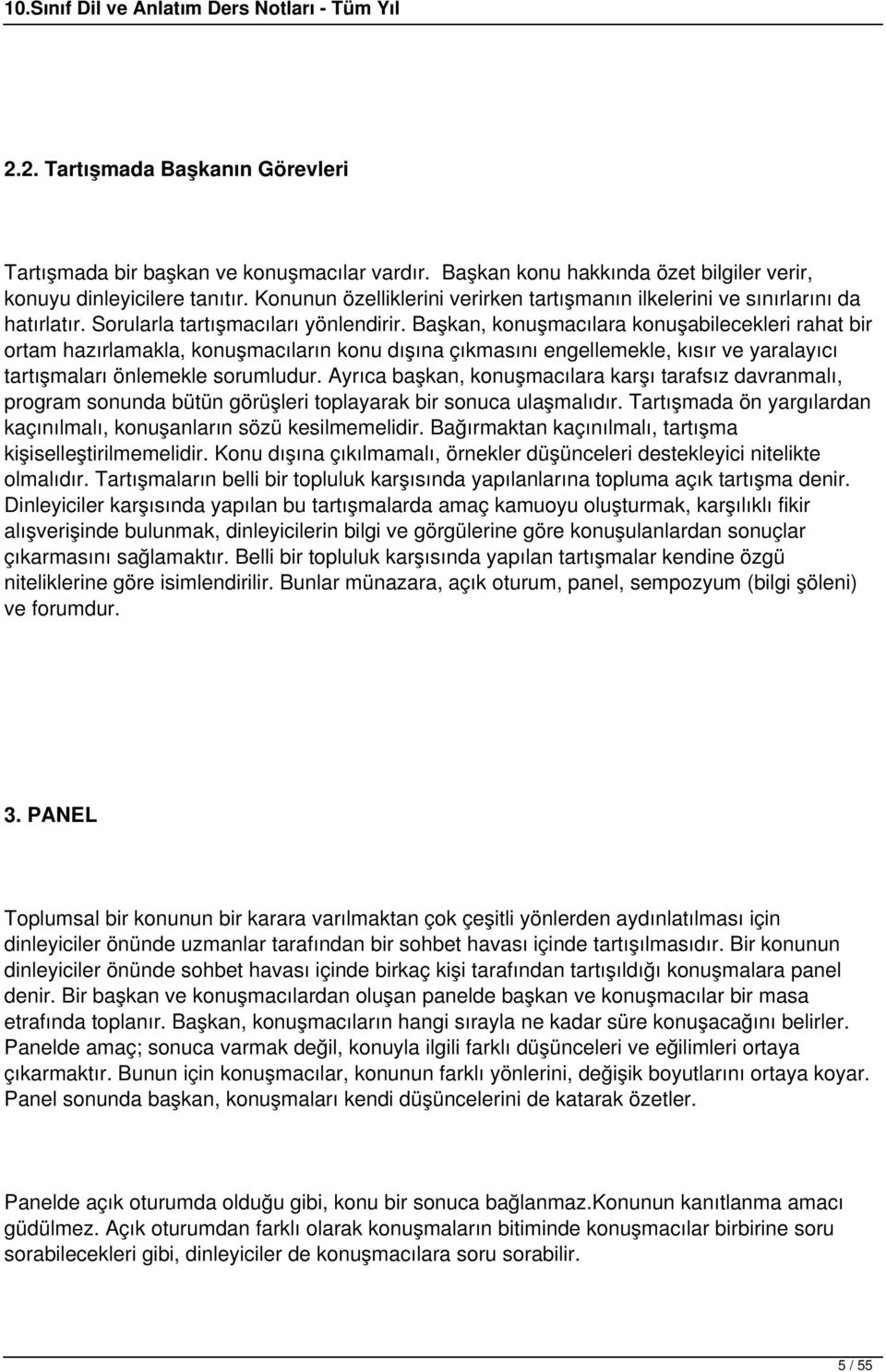 Başkan, konuşmacılara konuşabilecekleri rahat bir ortam hazırlamakla, konuşmacıların konu dışına çıkmasını engellemekle, kısır ve yaralayıcı tartışmaları önlemekle sorumludur.