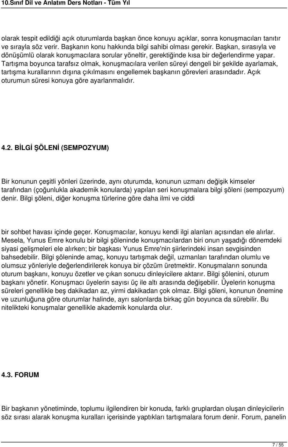 Tartışma boyunca tarafsız olmak, konuşmacılara verilen süreyi dengeli bir şekilde ayarlamak, tartışma kurallarının dışına çıkılmasını engellemek başkanın görevleri arasındadır.