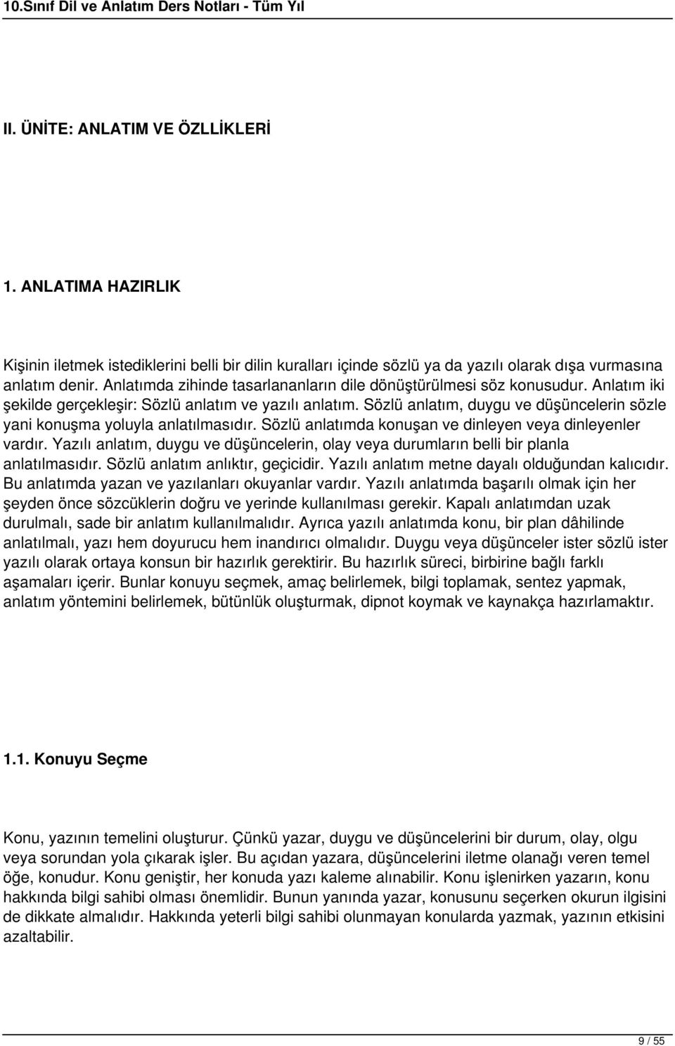 Sözlü anlatım, duygu ve düşüncelerin sözle yani konuşma yoluyla anlatılmasıdır. Sözlü anlatımda konuşan ve dinleyen veya dinleyenler vardır.