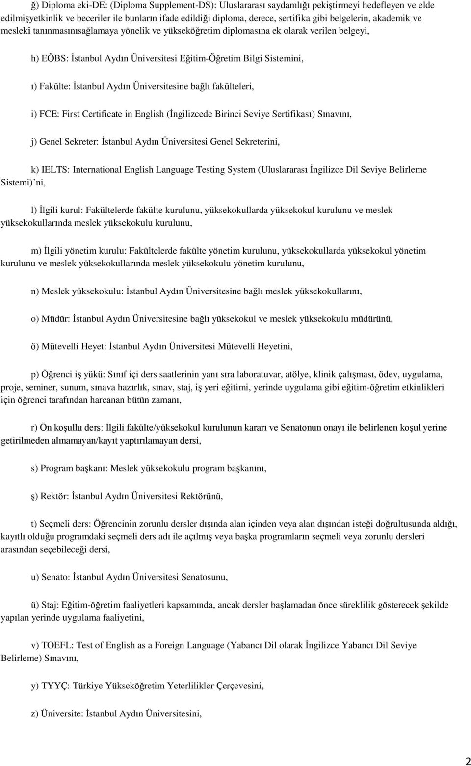 İstanbul Aydın Üniversitesine bağlı fakülteleri, i) FCE: First Certificate in English (İngilizcede Birinci Seviye Sertifikası) Sınavını, j) Genel Sekreter: İstanbul Aydın Üniversitesi Genel