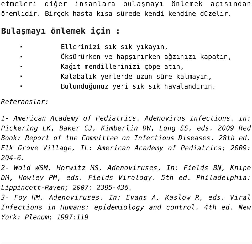 havalandırın. Referanslar: 1- American Academy of Pediatrics. Adenovirus Infections. In: Pickering LK, Baker CJ, Kimberlin DW, Long SS, eds.