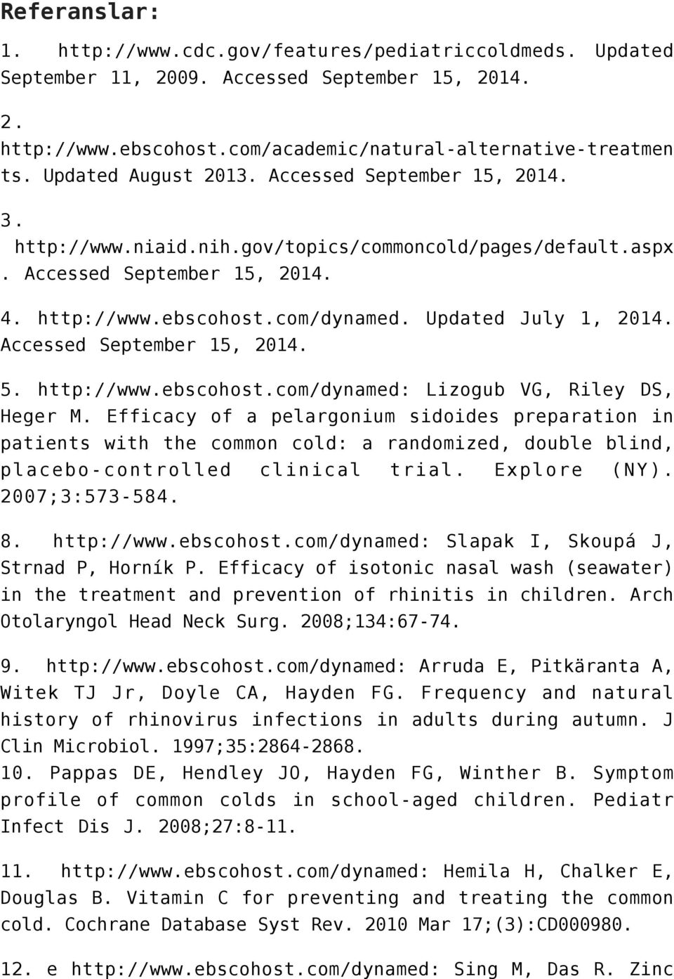 Updated July 1, 2014. Accessed September 15, 2014. 5. http://www.ebscohost.com/dynamed: Lizogub VG, Riley DS, Heger M.