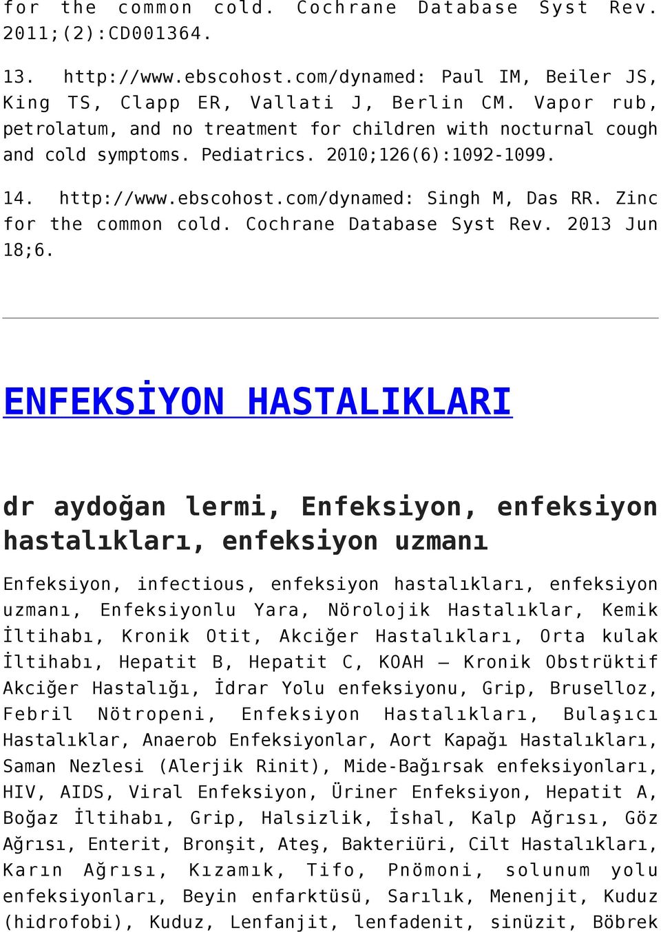 Zinc for the common cold. Cochrane Database Syst Rev. 2013 Jun 18;6.