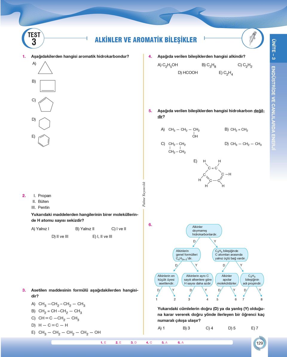 A) C 2 5 B) C 3 8 C) C 2 2 D) C E) C 2 C) 4 5. Aşağıda E) verilen bileşiklerden hangisi hidrokarbon değildir? 6.