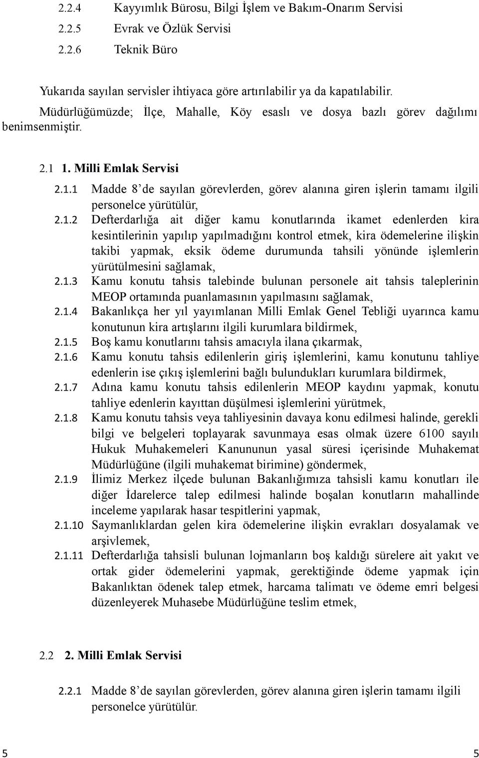 1.2 Defterdarlığa ait diğer kamu konutlarında ikamet edenlerden kira kesintilerinin yapılıp yapılmadığını kontrol etmek, kira ödemelerine ilişkin takibi yapmak, eksik ödeme durumunda tahsili yönünde