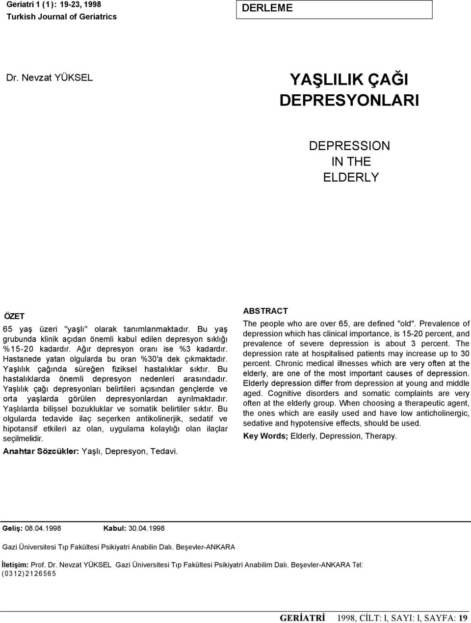 Yaşlılık çağında süreğen fiziksel hastalıklar sıktır. Bu hastalıklarda önemli depresyon nedenleri arasındadır.