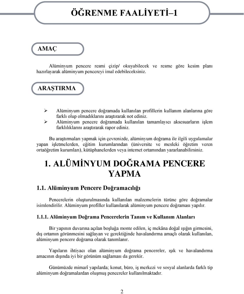 Alüminyum pencere doğramada kullanılan tamamlayıcı aksesuarların iģlem farklılıklarını araģtırarak rapor ediniz.