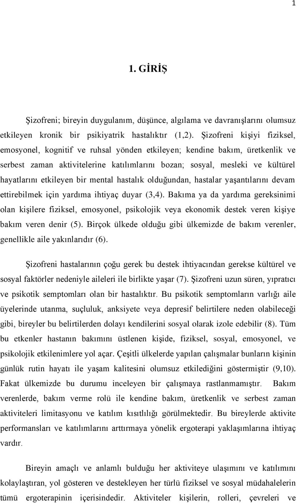 etkileyen bir mental hastalık olduğundan, hastalar yaşantılarını devam ettirebilmek için yardıma ihtiyaç duyar (3,4).