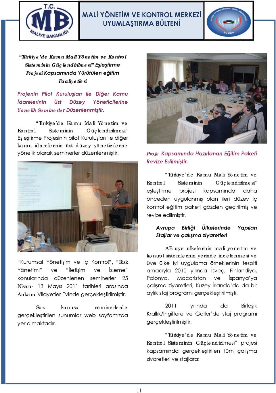 Türkiye'de Kamu Mali Yönetim ve Kontrol Sisteminin Güçlendirilmesi Eşleştirme Projesinin pilot Kuruluşları ile diğer kamu idarelerinin üst düzey yöneticilerine yönelik olarak seminerler