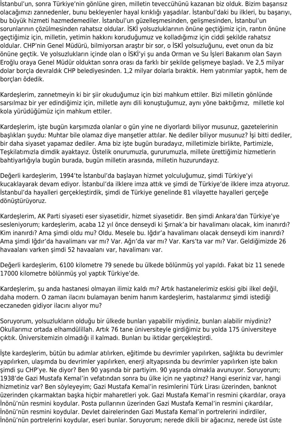 İSKİ yolsuzluklarının önüne geçtiğimiz için, rantın önüne geçtiğimiz için, milletin, yetimin hakkını koruduğumuz ve kolladığımız için ciddi şekilde rahatsız oldular.