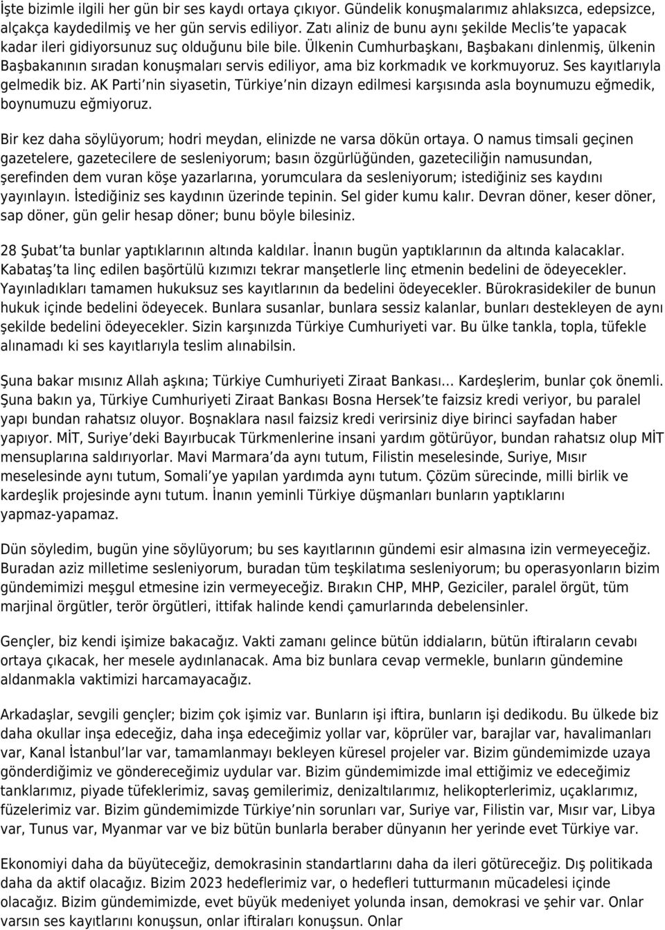 Ülkenin Cumhurbaşkanı, Başbakanı dinlenmiş, ülkenin Başbakanının sıradan konuşmaları servis ediliyor, ama biz korkmadık ve korkmuyoruz. Ses kayıtlarıyla gelmedik biz.