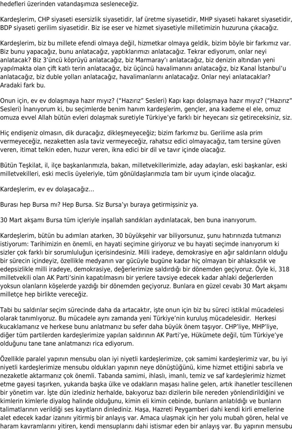 Biz bunu yapacağız, bunu anlatacağız, yaptıklarımızı anlatacağız. Tekrar ediyorum, onlar neyi anlatacak?