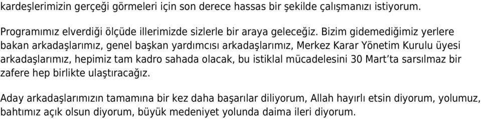 Bizim gidemediğimiz yerlere bakan arkadaşlarımız, genel başkan yardımcısı arkadaşlarımız, Merkez Karar Yönetim Kurulu üyesi arkadaşlarımız, hepimiz