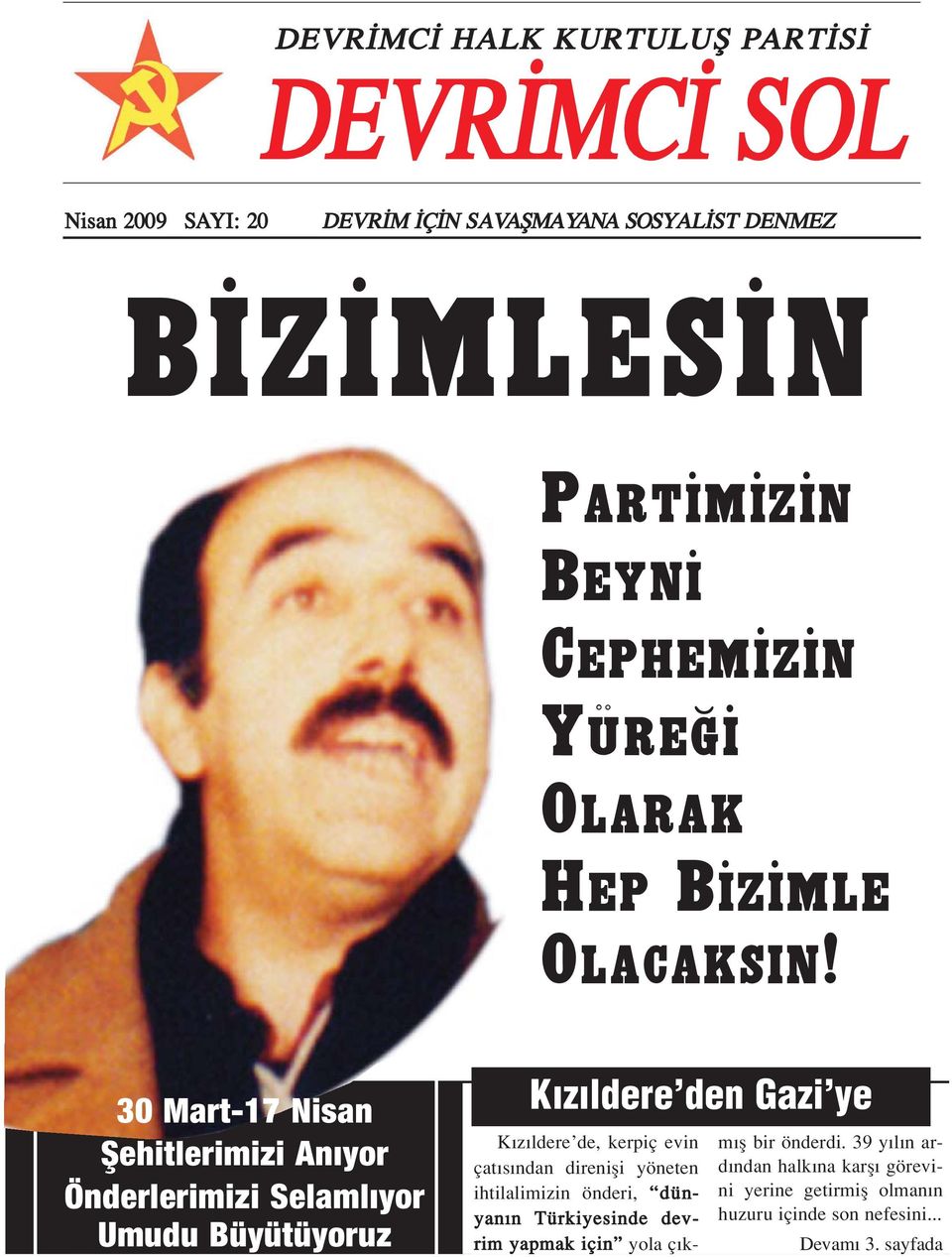 30 Mart-17 Nisan fiehitlerimizi An yor Önderlerimizi Selaml yor Umudu Büyütüyoruz K z ldere den Gazi ye K z ldere de, kerpiç evin çat