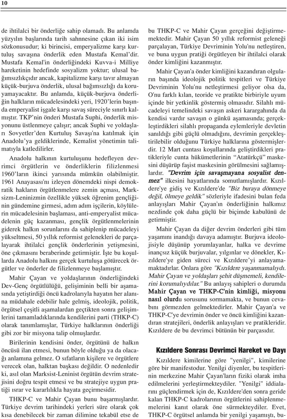 Mustafa Kemal'in önderli indeki Kuvva-i Milliye hareketinin hedefinde sosyalizm yoktur; ulusal ba- ms zl kç d r ancak, kapitalizme karfl tav r almayan küçük-burjuva önderlik, ulusal ba ms zl da