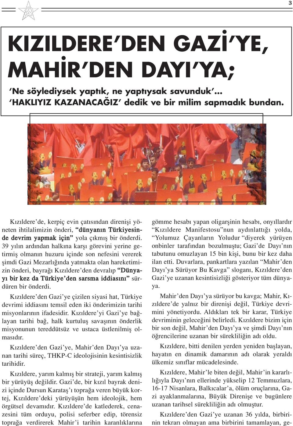 39 y l n ard ndan halk na karfl görevini yerine getirmifl olman n huzuru içinde son nefesini vererek flimdi Gazi Mezarl nda yatmakta olan hareketimizin önderi, bayra K z ldere den devral p Dünyay bir