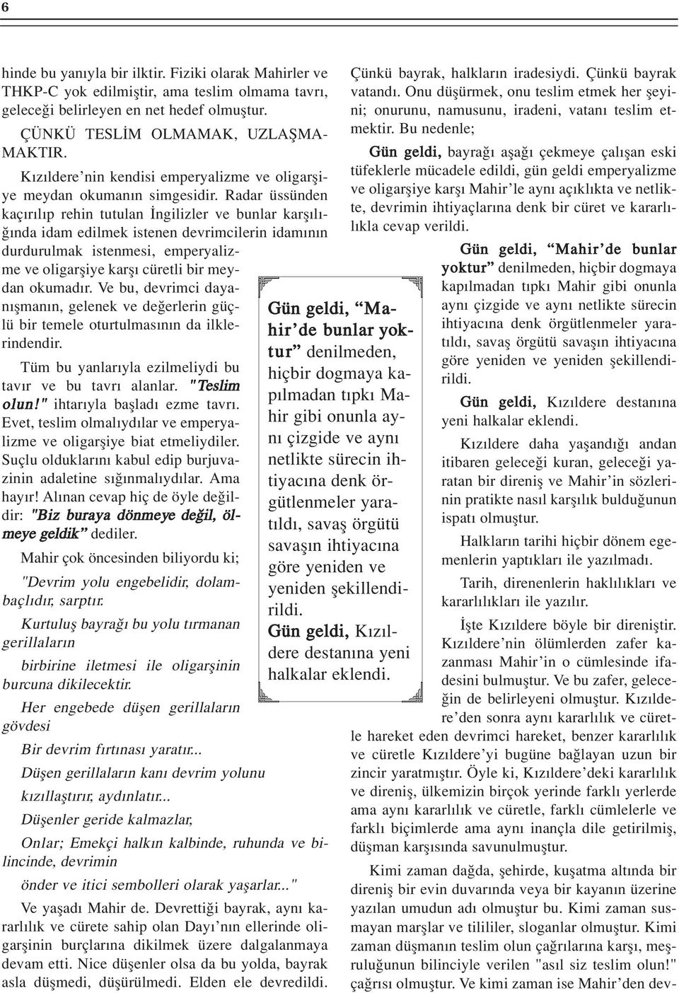 Radar üssünden kaç r l p rehin tutulan ngilizler ve bunlar karfl l - nda idam edilmek istenen devrimcilerin idam n n durdurulmak istenmesi, emperyalizme ve oligarfliye karfl cüretli bir meydan okumad