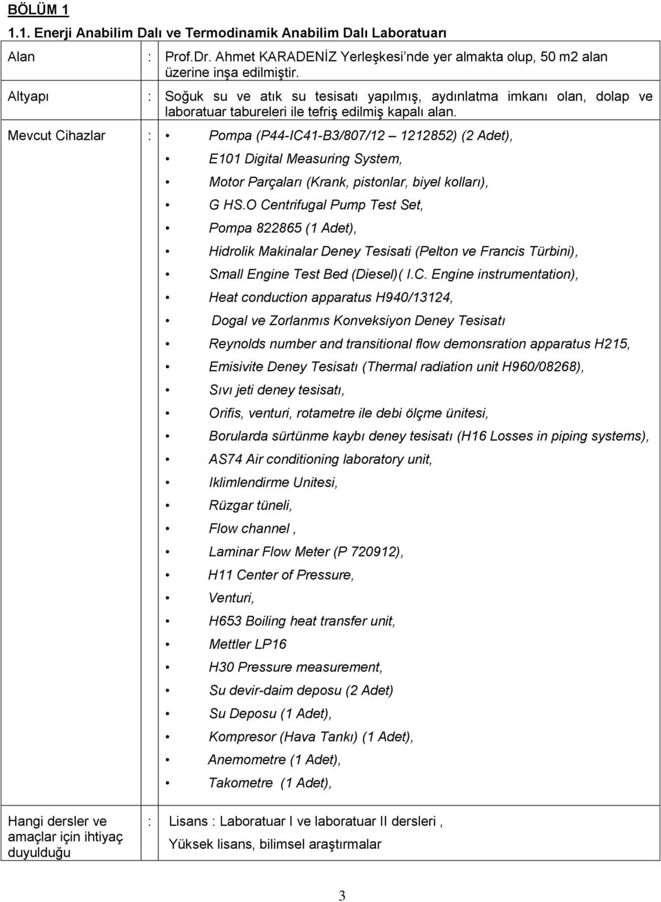 Mevcut Cihazlar : Pompa (P44-IC41-B3/807/12 1212852) (2 Adet), E101 Digital Measuring System, Motor Parçaları (Krank, pistonlar, biyel kolları), G HS.