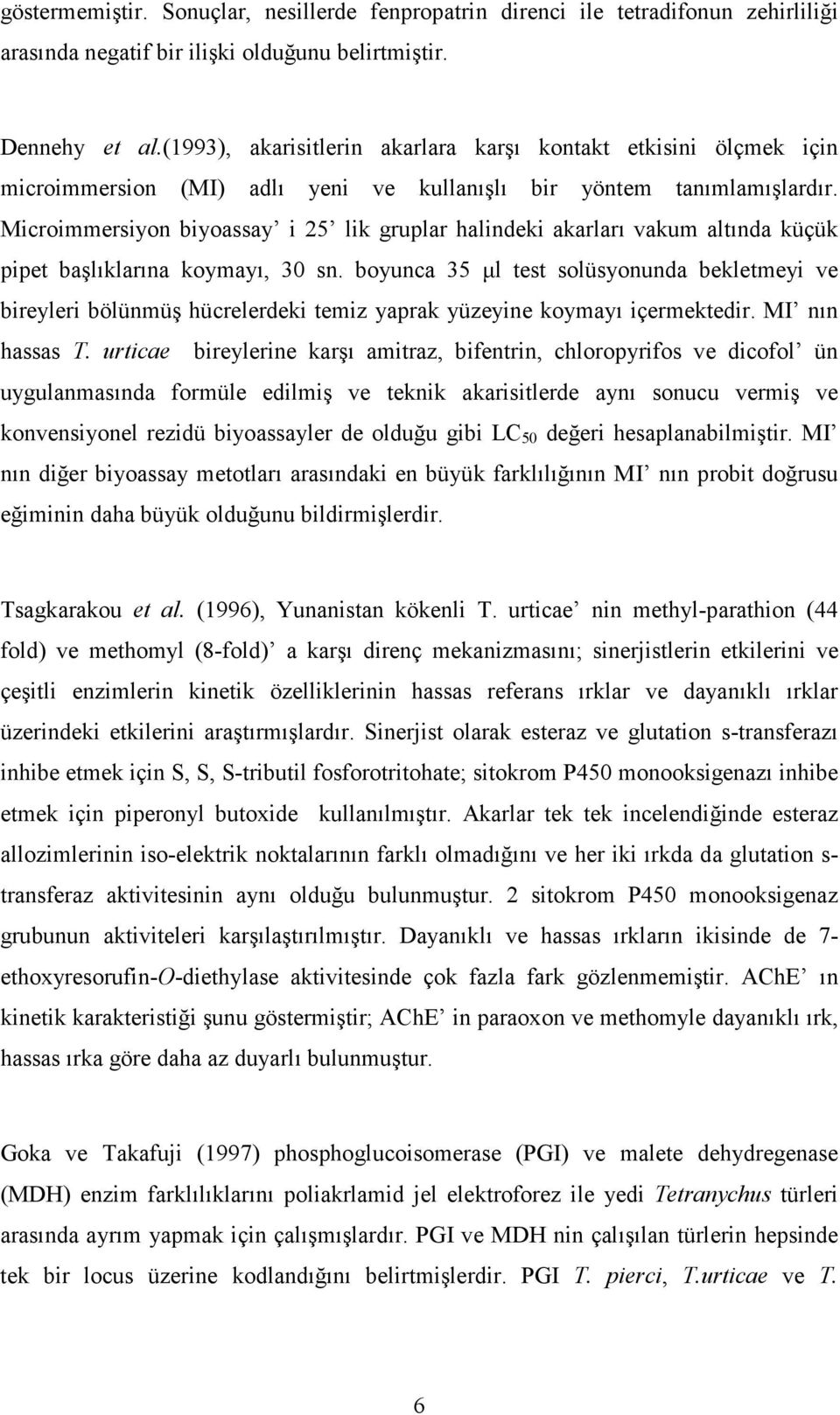 Microimmersiyon biyoassay i 25 lik gruplar halindeki akarları vakum altında küçük pipet başlıklarına koymayı, 30 sn.