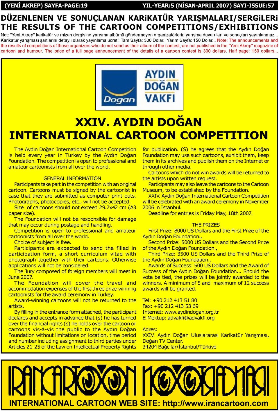 .. Note: The announcements and the results of competitions of those organizers who do not send us their album of the contest, are not published in the "Yeni Akrep" magazine of cartoon and humour.