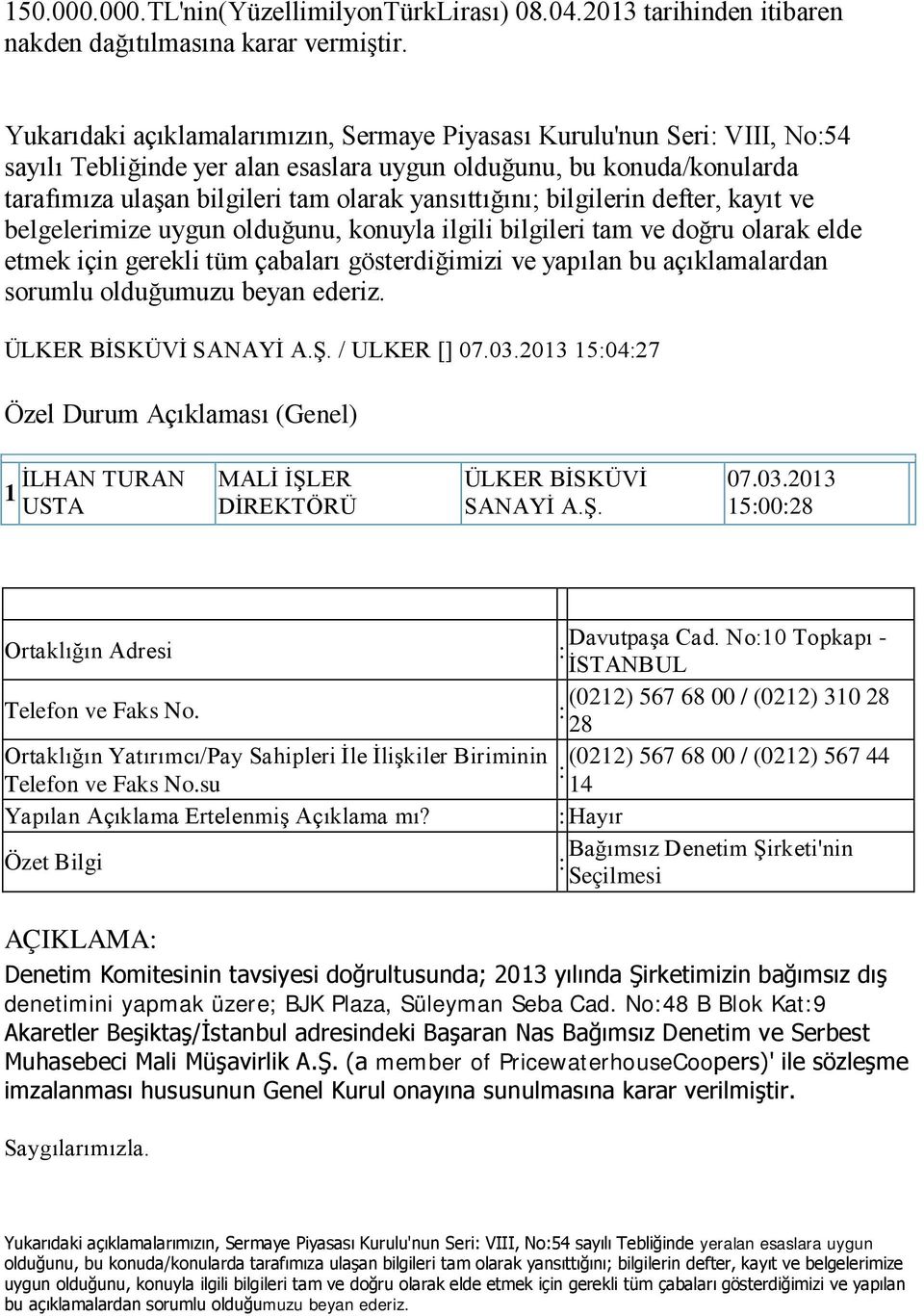 No:0 Topkapı - : İSTANBUL Telefon ve Faks No. (022) 567 68 00 / (022) 30 28 : 28 Ortaklığın İlişkiler Biriminin (022) 567 68 00 / (022) 567 44 : Telefon ve Faks No.