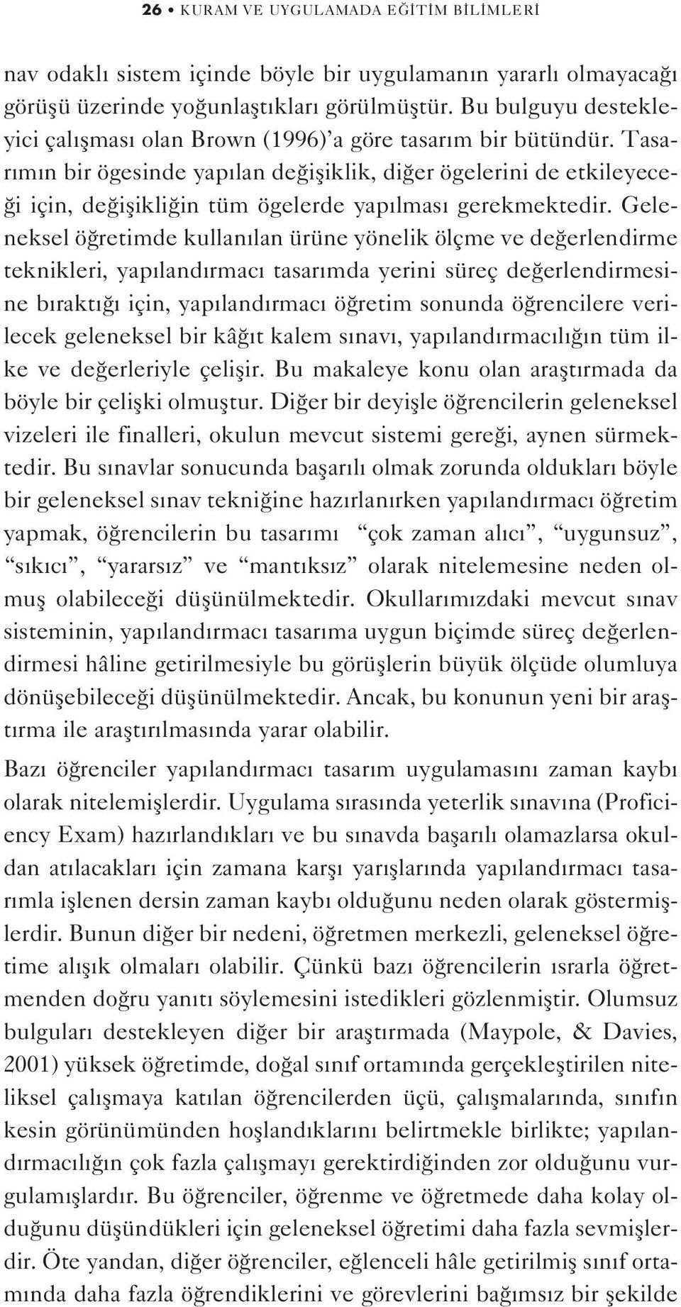 Tasar m n bir ögesinde yap lan de ifliklik, di er ögelerini de etkileyece- i için, de iflikli in tüm ögelerde yap lmas gerekmektedir.