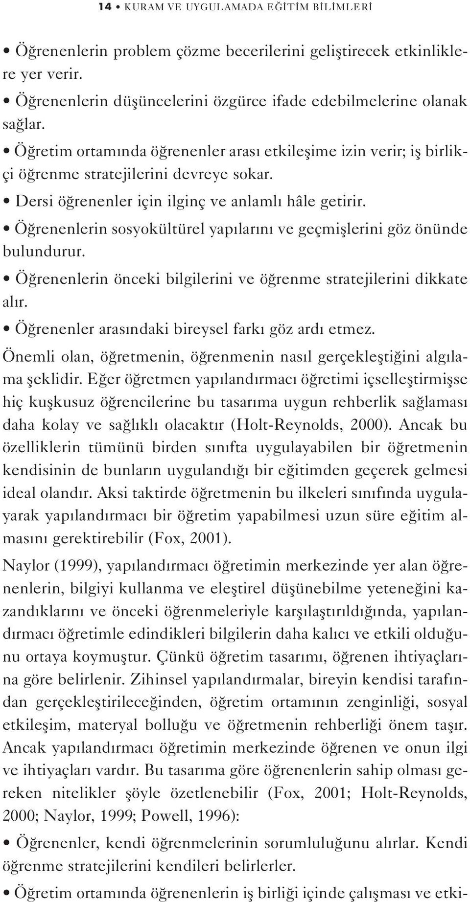 Ö renenlerin sosyokültürel yap lar n ve geçmifllerini göz önünde bulundurur. Ö renenlerin önceki bilgilerini ve ö renme stratejilerini dikkate al r. Ö renenler aras ndaki bireysel fark göz ard etmez.