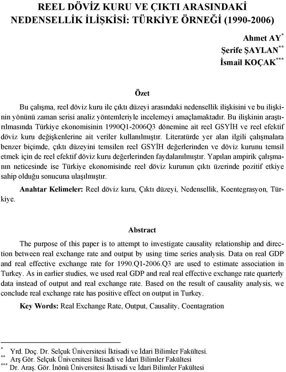 Bu ilişkinin araşırılmasında Türkiye ekonomisinin 1990Q1-2006Q3 dönemine ai reel GSYİH ve reel efekif döviz kuru değişkenlerine ai veriler kullanılmışır.