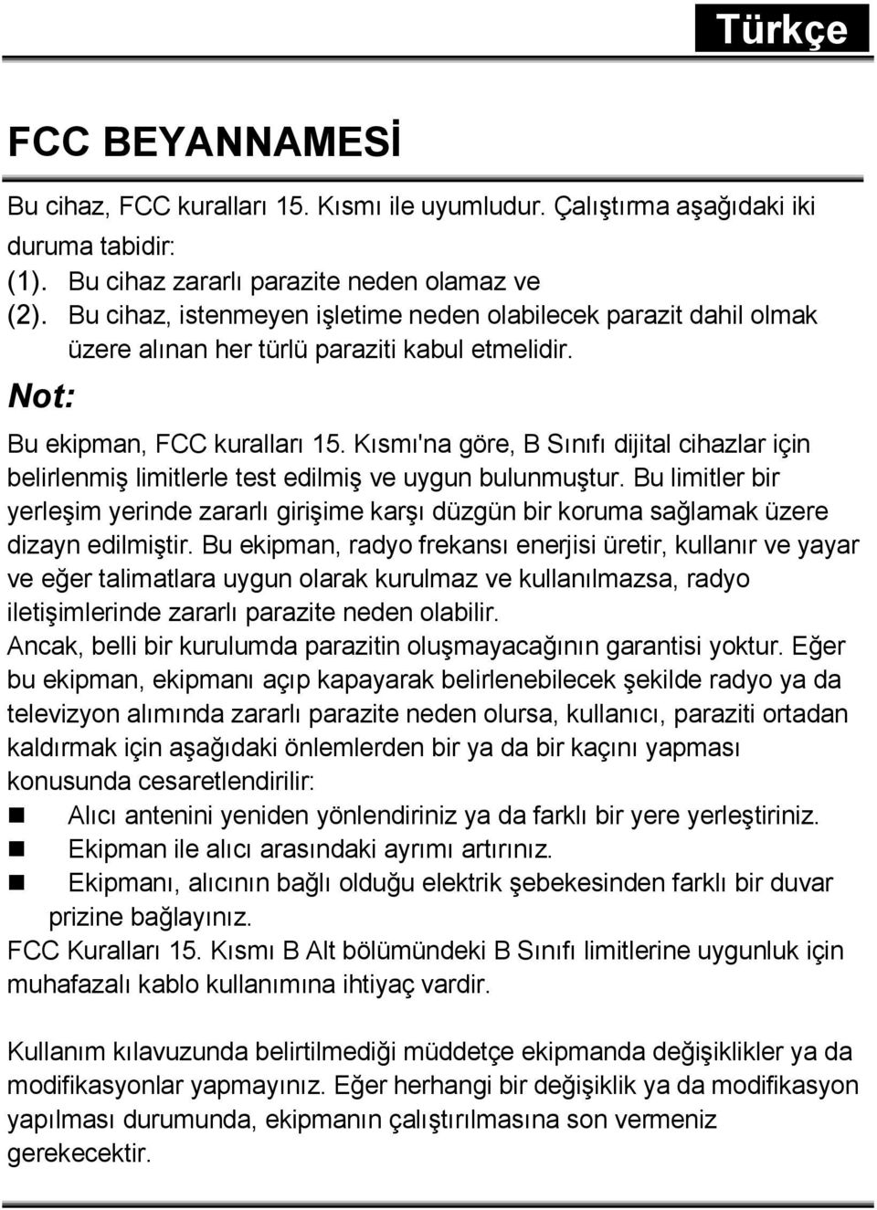 Kısmı'na göre, B Sınıfı dijital cihazlar için belirlenmiş limitlerle test edilmiş ve uygun bulunmuştur.