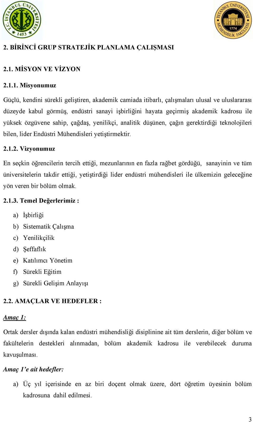 1. Misyonumuz Güçlü, kendini sürekli geliştiren, akademik camiada itibarlı, çalışmaları ulusal ve uluslararası düzeyde kabul görmüş, endüstri sanayi işbirliğini hayata geçirmiş akademik kadrosu ile