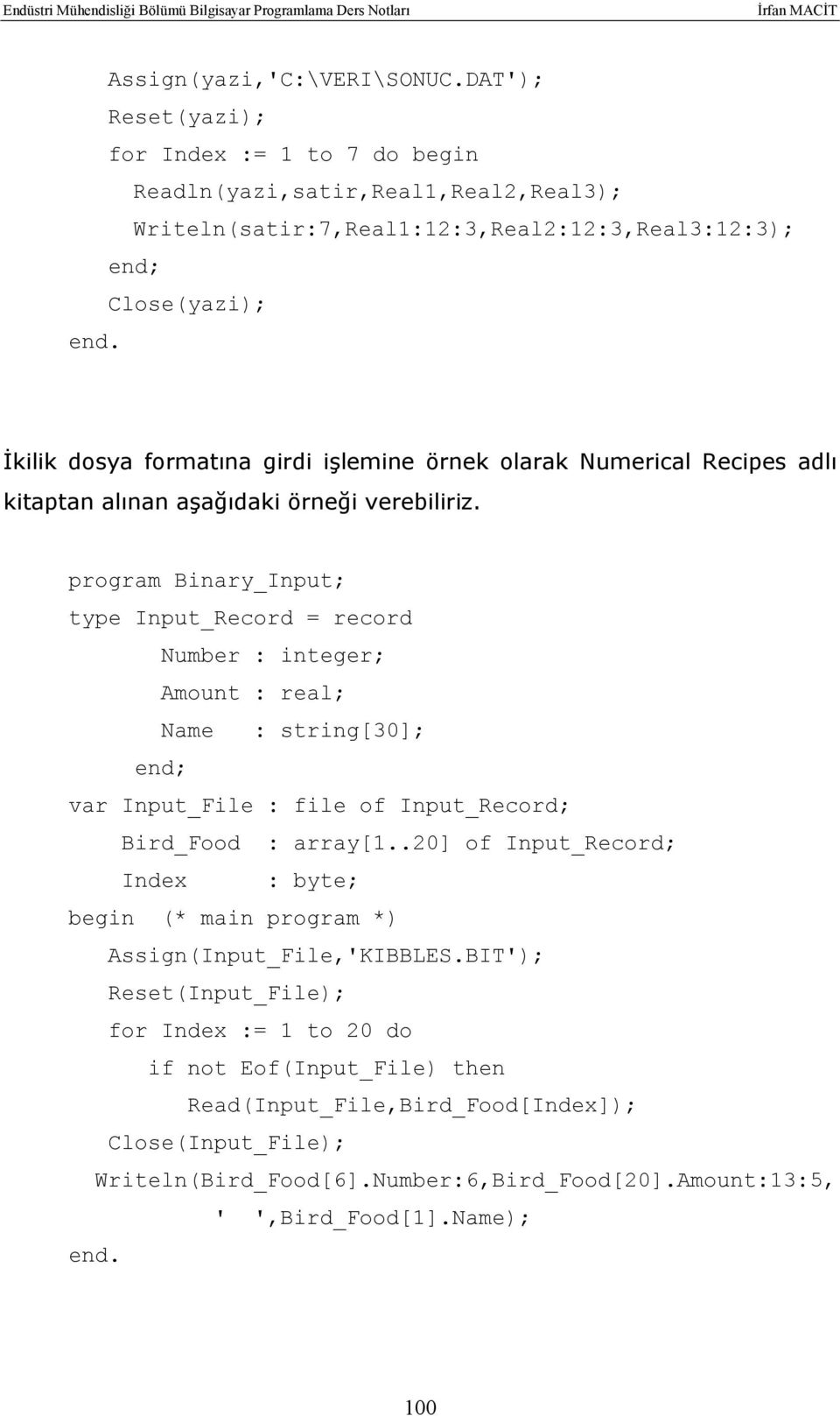 örnek olarak Numerical Recipes adlı kitaptan alınan aşağıdaki örneği verebiliriz.