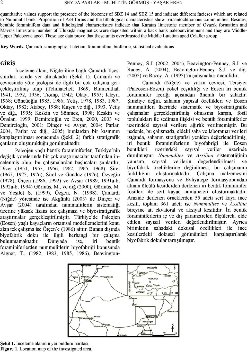 Besides, benthic foraminifera data and lithological characteristics indicate that Karataş limestone member of Ovacık formation and Mavras limestone member of Ulukışla magmatics were deposited within